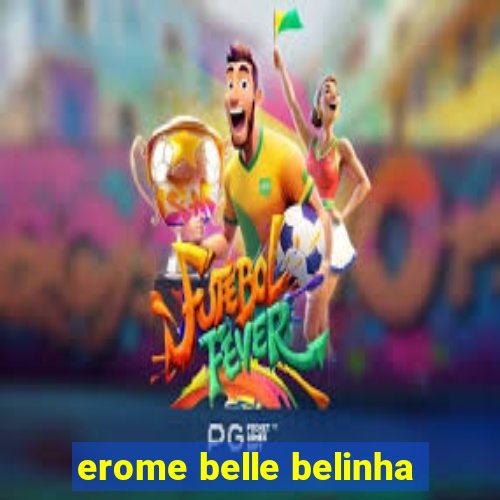 erome belle belinha